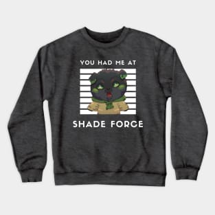 Cute: You had me at Shade Force (With Alto-Milano) Crewneck Sweatshirt